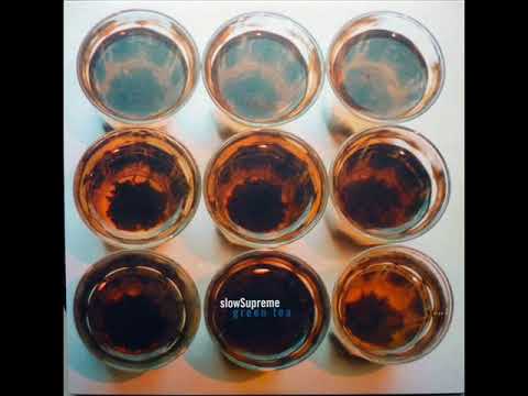 slowSupreme  -  Green Tea
