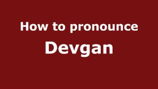 How to pronounce Devgan