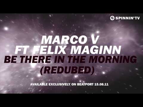 Marco V ft Felix Maginn - Be There In The Morning (Redubed)