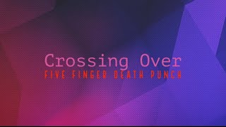 Five Finger Death Punch - Crossing Over (Lyric Video)