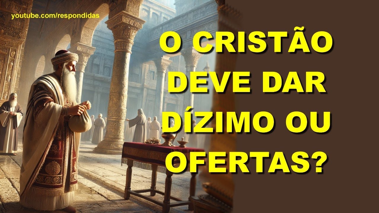 O cristao deve dar dizimo ou ofertas?