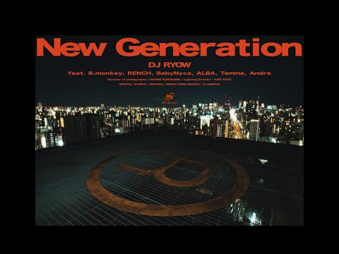 DJ RYOW - New Generation feat. B.monkey, RENCH, BabyNyca, ALBA, Temma, Andre (Official Music Video)
