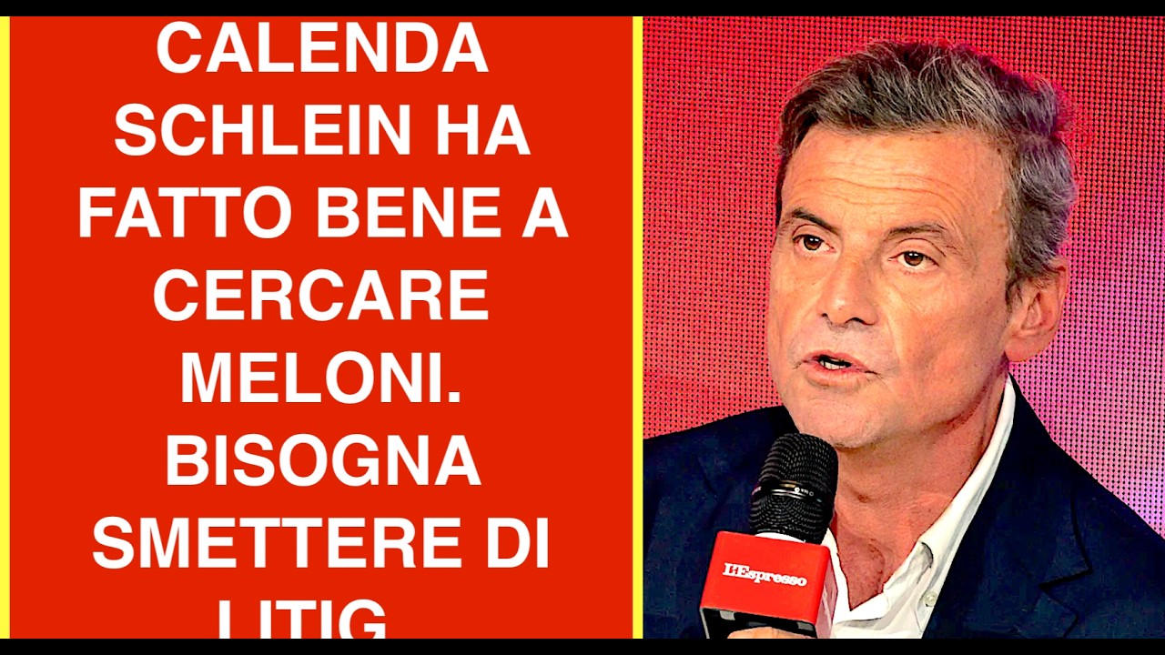 CALENDA SCHLEIN HA FATTO BENE A CERCARE MELONI. BISOGNA SMETTERE DI LITIG..