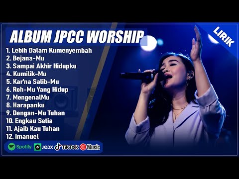 LEBIH DALAM KUMENYEMBAH - JPCC WORSHIP FULL ALBUM TERBAIK 2025 (LIRIK) || LAGU ROHANI TERBARU 2025