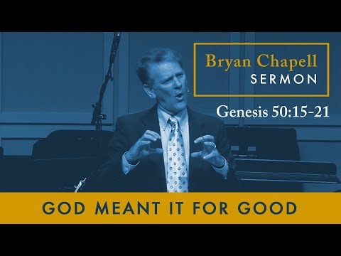 Bryan Chapell Sermon | "God Meant It For Good"