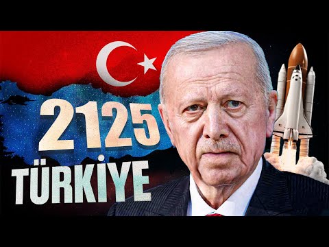 WHAT WILL Türkiye BE LIKE IN 2125?