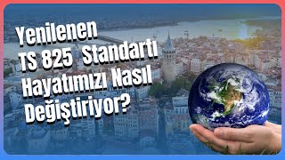 Yenilenen TS 825 Standartı Hayatımızı Nasıl Değiştirecek?