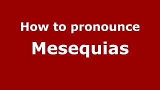 How to pronounce Mesequias