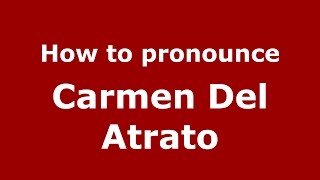How to pronounce Carmen Del Atrato