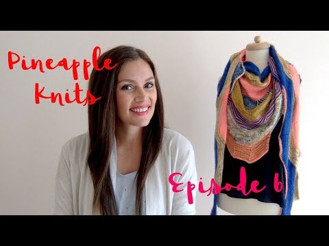 Pineapple Knits Episode 6 - A Knitting Podcast