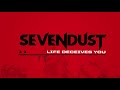 Sevendust - Life Deceives You