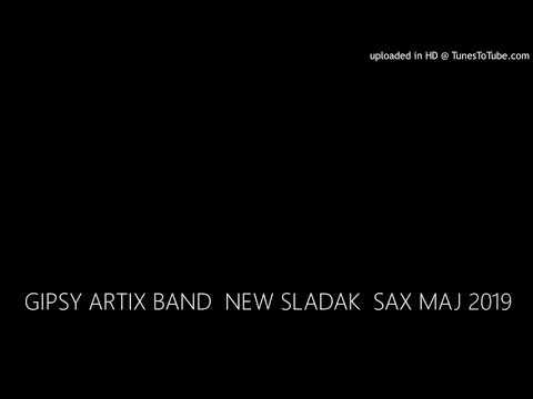 GIPSY ARTIX BAND  NEW SLADAK  SAX MAJ 2019
