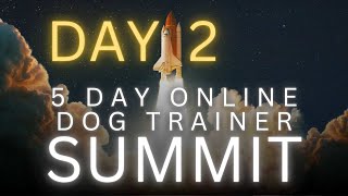 5 Day Online Dog Trainer Summit Day 2