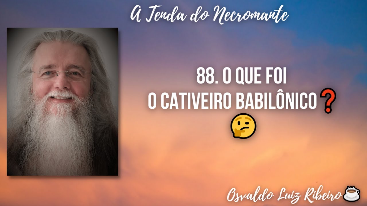 88. O que foi o cativeiro babilônico❓