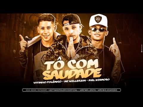 VITINHO. POLEMICO. BIEL XCAMOSO. MC WELLERZIN. TO COM SAUDADE MUSICA NOVA