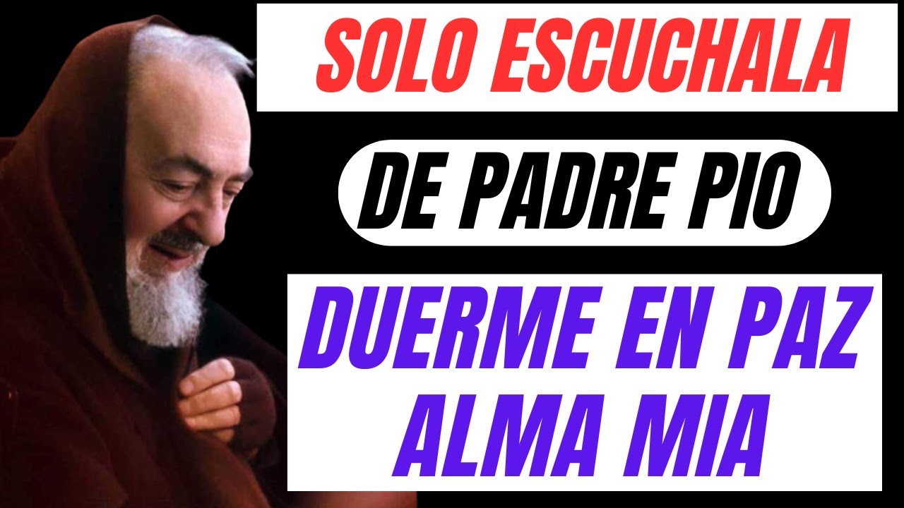 ORACIÓN NOCTURNA, DUERME EN PAZ CON SAN PIO DE PIETRELCINA.