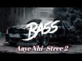 Bass Boosted Aayi Nhi Song Stree 2 Pawan Singh Rajkummar Rao Shraddha Kapoor