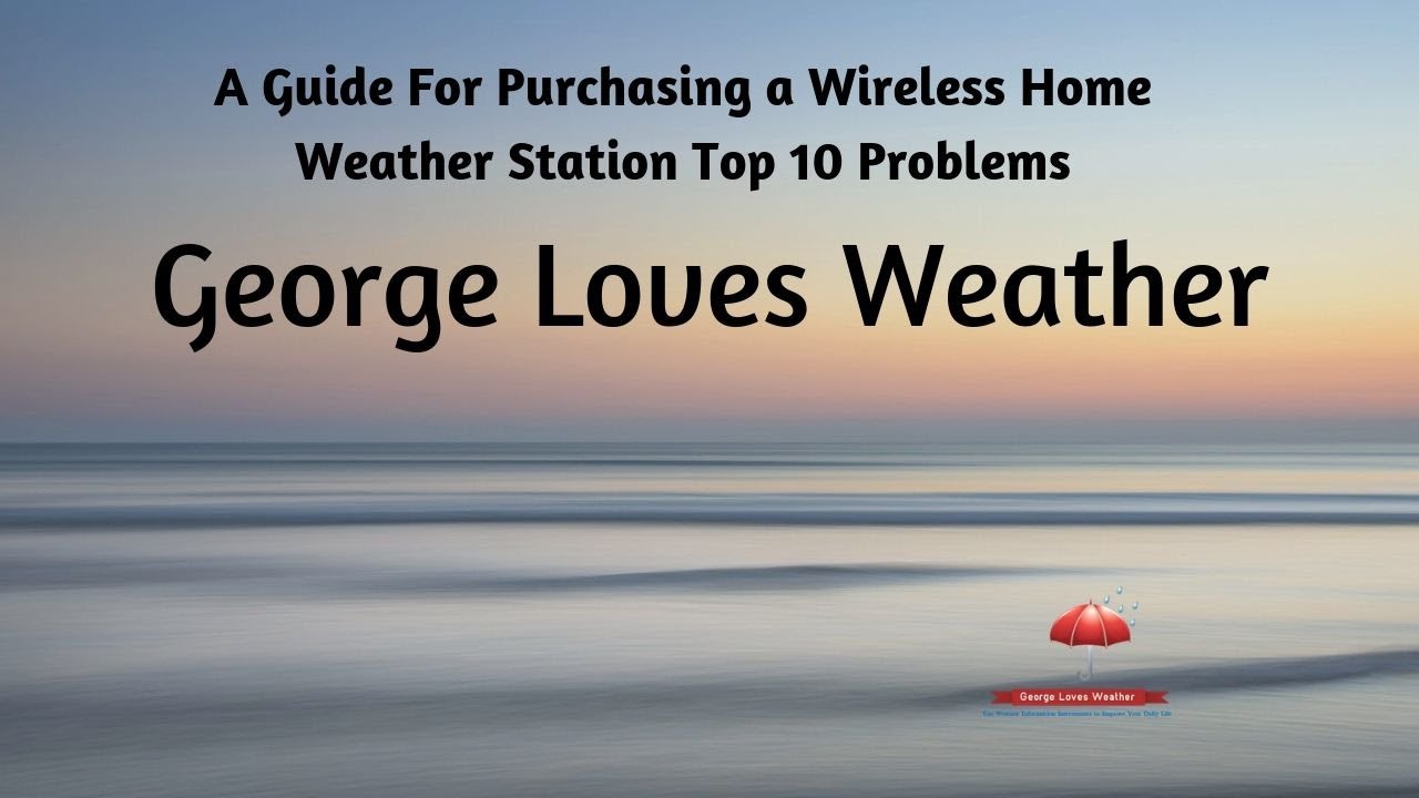 A Guide For Purchasing a Wireless Home Weather Station Top 10 Problems