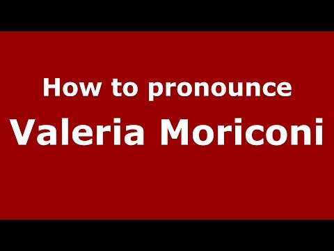 How to pronounce Valeria Moriconi (Italian/Italy)  - PronounceNames.com