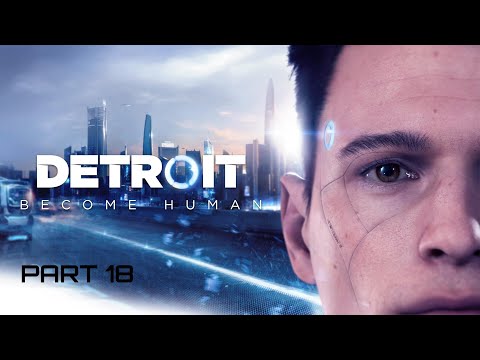 Detroit  Become Human   Full Gameplay Walkthrough   Part 18