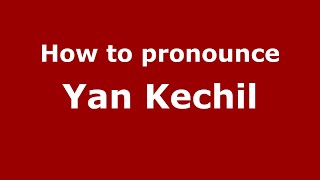 How to pronounce Yan Kechil
