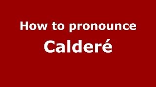 How to pronounce Calderé