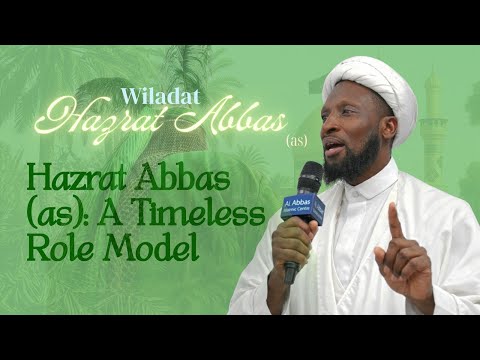Eve 4th Shabaan 1447 - Wiladat Hazrat Abbas (AS) - A Timeless Role Model - Sheikh Nuru Mohammed