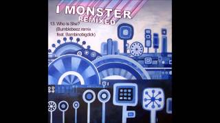 13.  I Monster - Who Is She? (Bumblebeez remix feat. Bambinobigdick)