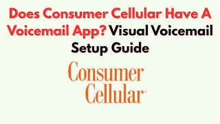 Does Consumer Cellular Have A Voicemail App Visual Voicemail Setup Guide