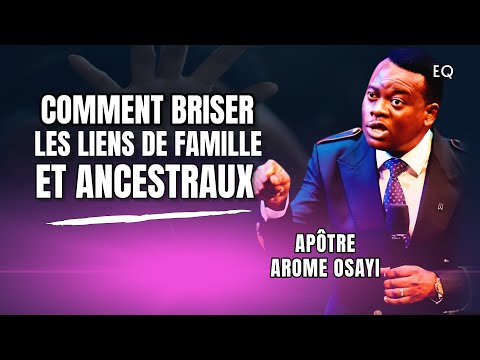 Comment Briser les Liens De Famille  et Ancêtres | Apôtre Arome Osayi