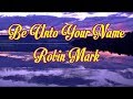 Be Unto Your Name - Robin Mark - with lyrics