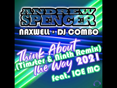 Andrew Spencer x NaXwell x DJ Combo ft. Ice MC - Think About The Way 2021(Timster & Ninth Rmx Edit)