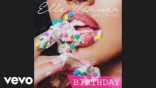 Elle Varner - Birthday (Audio) ft. 50 Cent