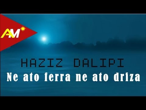 Haziz Dalipi - Ne ato ferra ne ato driza (Official Audio)