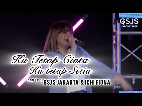 Ku tetap Cinta Ku tetap Setia cover by GSJS Jakarta & Ichi Fiona