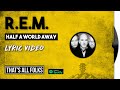 R.E.M. - Half A World Away | 1991 [LYRIC VIDEO]