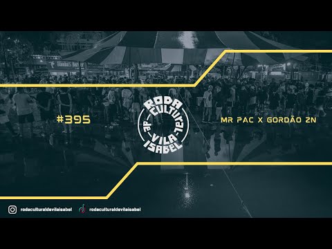 RODA CULTURAL DE VILA ISABEL #395 - MR PAC x GORDÃO ZN  -  SEMI-FINAL