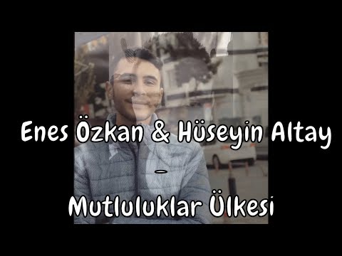 Hüseyin Altay & Enes Özkan - Mutluluklar Ülkesi