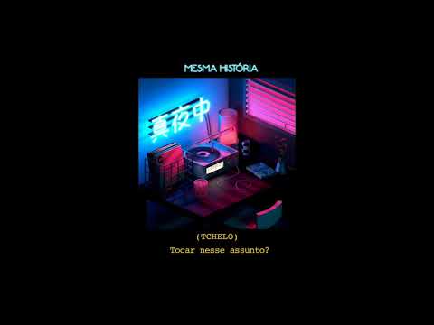 Tchellin - Mesma história ft. CJota & Léo Rocatto (Prod. Vinck/Volp)