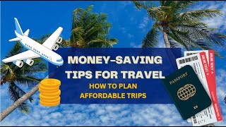 Money-Saving Tips for Travel: How to Plan Affordable Trips