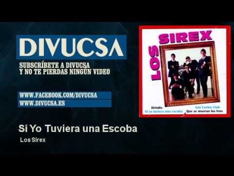 Los Sirex - Si Yo Tuviera una Escoba