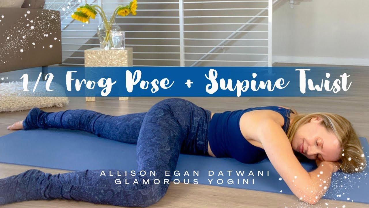 1/2 Frog Pose + Supine Twist @allisonegandatwani - YouTube