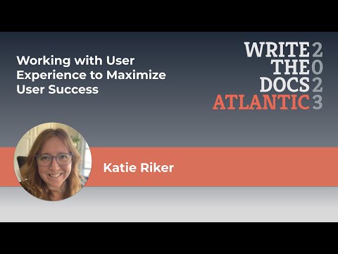 Katie Riker - Working with User Experience to Maximize User Success