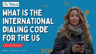 What is the International Dialing Code for the US | Teloz Guide