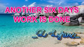 ANOTHER SIX DAYS WORK IS DONE | REFORMATION HYMNAL | HYMN #155