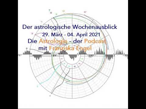 Astrologischer Wochenausblick 29. März - 04. April 2021