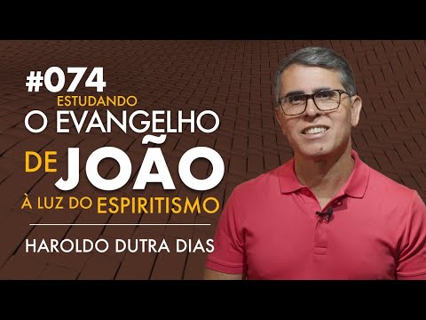 074 | O EVANGELHO DE JOÃO - Haroldo Dutra Dias, Estudando