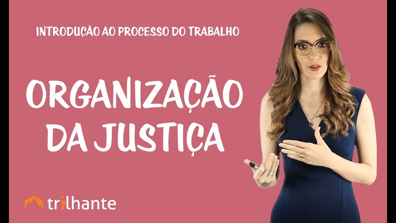 Introdução ao Processo do Trabalho - Organização da Justiça