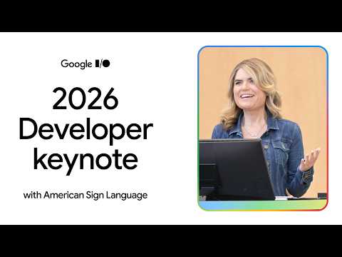 Developer Keynote (Google I/O '26) - American Sign Language