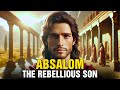 ABSALOM The Rebellious Son Who Turned Away From GOD And His Own Father BIBLE STORIES